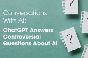 Conversations With AI: ChatGPT Answers Controversial Questions About AI